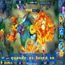 quando as luzes se apagam rede canais